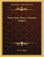 Three Times Three a Masonic Allegory