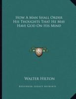 How a Man Shall Order His Thoughts That He May Have God on His Mind