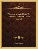 Who Are Initiated Into the Different Classes of Occult Power?