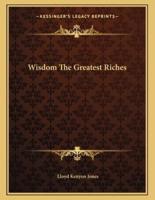 Wisdom the Greatest Riches