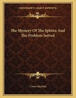 The Mystery of the Sphinx and the Problem Solved