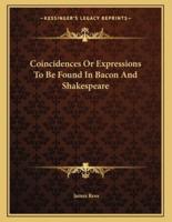 Coincidences or Expressions to Be Found in Bacon and Shakespeare