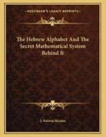 The Hebrew Alphabet and the Secret Mathematical System Behind It