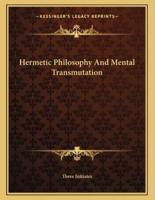 Hermetic Philosophy and Mental Transmutation