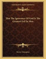 That the Ignorance of God Is the Greatest Evil in Men