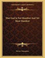 That God Is Not Manifest and Yet Most Manifest