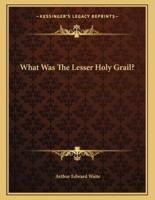What Was the Lesser Holy Grail?