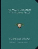 He Made Darkness His Hiding Place