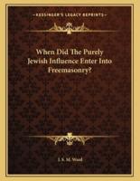 When Did the Purely Jewish Influence Enter Into Freemasonry?