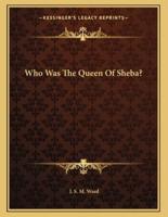 Who Was the Queen of Sheba?