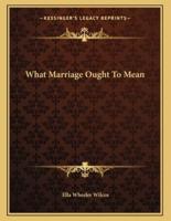 What Marriage Ought To Mean