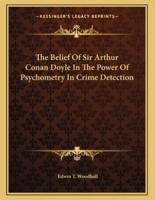 The Belief of Sir Arthur Conan Doyle in the Power of Psychometry in Crime Detection