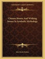 Charms Stones and Wishing Stones in Symbolic Mythology