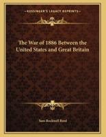 The War of 1886 Between the United States and Great Britain