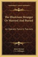 The Illustrious Stranger Or Married And Buried