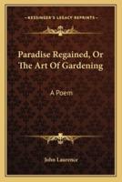 Paradise Regained, Or The Art Of Gardening