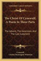 The Christ Of Cynewulf, A Poem In Three Parts