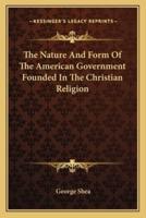 The Nature And Form Of The American Government Founded In The Christian Religion