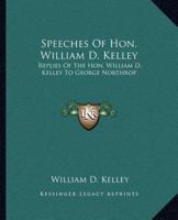 Speeches Of Hon. William D. Kelley