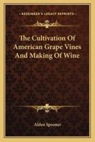 The Cultivation Of American Grape Vines And Making Of Wine