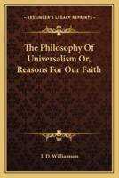 The Philosophy Of Universalism Or, Reasons For Our Faith
