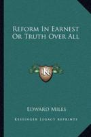 Reform In Earnest Or Truth Over All