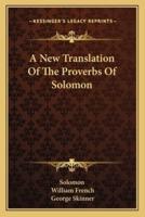 A New Translation Of The Proverbs Of Solomon