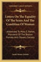 Letters On The Equality Of The Sexes And The Condition Of Woman