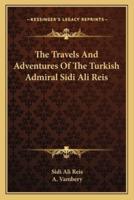 The Travels And Adventures Of The Turkish Admiral Sidi Ali Reis