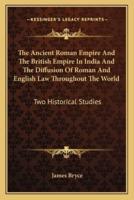 The Ancient Roman Empire And The British Empire In India And The Diffusion Of Roman And English Law Throughout The World