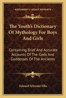 The Youth's Dictionary Of Mythology For Boys And Girls