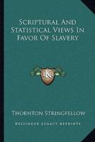 Scriptural And Statistical Views In Favor Of Slavery