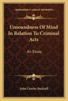 Unsoundness Of Mind In Relation To Criminal Acts