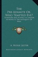 The Pre-Adamite Or, Who Tempted Eve?