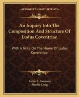 An Inquiry Into The Composition And Structure Of Ludus Coventriae