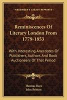 Reminiscences Of Literary London From 1779-1853