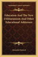 Education And The New Utilitarianism And Other Educational Addresses