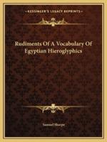 Rudiments Of A Vocabulary Of Egyptian Hieroglyphics
