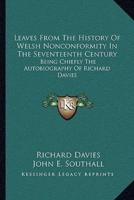 Leaves From The History Of Welsh Nonconformity In The Seventeenth Century