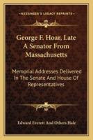 George F. Hoar, Late A Senator From Massachusetts