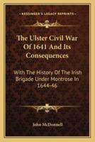 The Ulster Civil War Of 1641 And Its Consequences