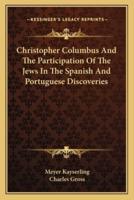 Christopher Columbus And The Participation Of The Jews In The Spanish And Portuguese Discoveries