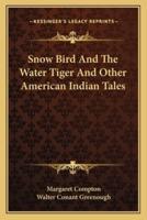Snow Bird And The Water Tiger And Other American Indian Tales