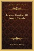 Famous Firesides Of French Canada