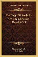 The Siege Of Rochelle Or, The Christian Heroine V3