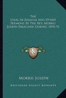 The Ideal In Judaism And Other Sermons By The Rev. Morris Joseph Preached During 1890-92