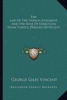 The Law Of The Human Judgment And The Rule Of Direction From Thence Derived Of Rights