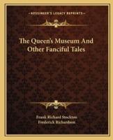 The Queen's Museum And Other Fanciful Tales