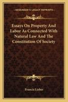 Essays On Property And Labor As Connected With Natural Law And The Constitution Of Society