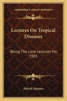 Lectures On Tropical Diseases